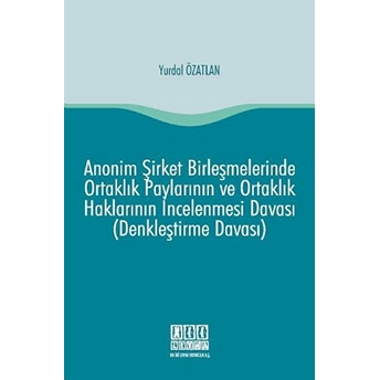 Anonim Şirket Birleşmelerinde Ortaklık Paylarının Ve Ortaklık Haklarının Incelenmesi Davası (Denkleştirme Davası)