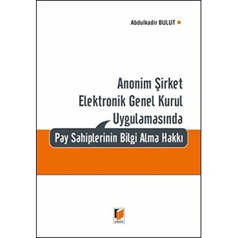 Anonim Şirket Elektronik Genel Kurul Uygulamasında Pay Sahiplerinin Bilgi Alma Hakkı Ciltli Abdulkadir Bulut