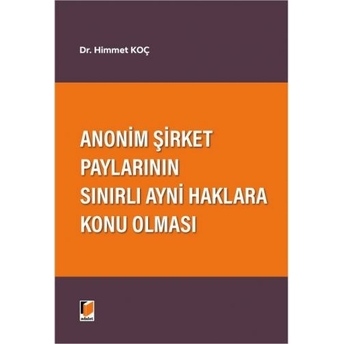 Anonim Şirket Paylarının Sınırlı Ayni Haklara Konu Olması Himmet Koç