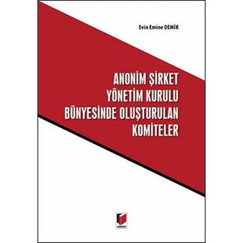 Anonim Şirket Yönetim Kurulu Bünyesinde Oluşturulan Komiteler Ciltli Evin Emine Demir