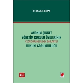 Anonim Şirket Yönetim Kurulu Üyelerinin Cezai Sorumlulukla Bağlantılıhukuki Sorumluluğu Zikrullah Özbağ