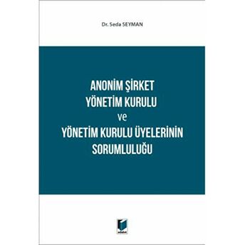 Anonim Şirket Yönetim Kurulu Ve Yönetim Kurulu Üyelerinin Sorumluluğu Seda Seyman