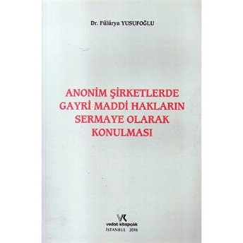 Anonim Şirketlerde Gayri Maddi Hakların Sermaye Olarak Konulması Fülürya Yusufoğlu