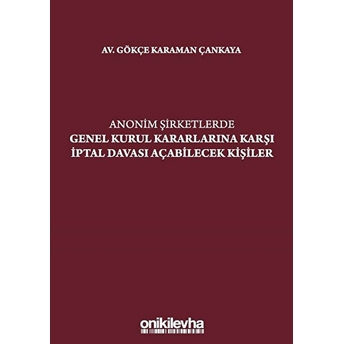 Anonim Şirketlerde Genel Kurul Kararlarına Karşı Iptal Davası Açabilecek Kişiler