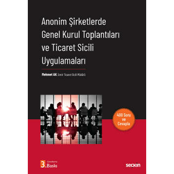 Anonim Şirketlerde Genel Kurul Toplantıları Ve Ticaret Sicili Uygulamaları Mehmet Ak