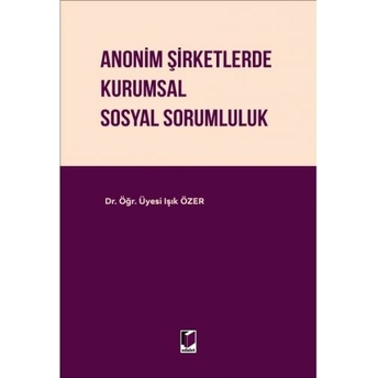 Anonim Şirketlerde Kurumsal Sosyal Sorumluluk Işık Özer