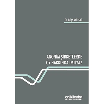 Anonim Şirketlerde Oy Hakkında Imtiyaz - Bilge Aytuğar (Ciltli)