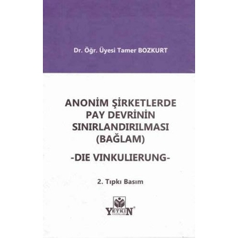 Anonim Şirketlerde Pay Devrinin Sınırlandırılması (Bağlam) - Die Vinkulierung Tamer Bozkurt