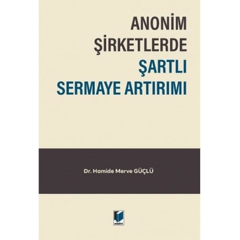 Anonim Şirketlerde Şartlı Sermaye Artırımı Hamide Merve Güçlü