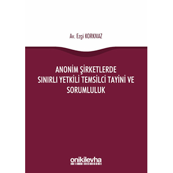 Anonim Şirketlerde Sınırlı Yetkili Temsilci Tayini Ve Sorumluluk Ezgi Korkmaz