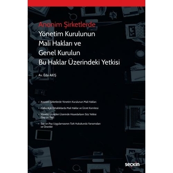 Anonim Şirketlerde Yönetim Kurulunun Mali Hakları Ve Genel Kurulun Bu Haklar Üzerindeki Yetkisi Eda Akış