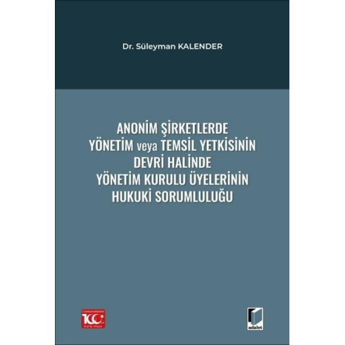 Anonim Şirketlerde Yönetim Veya Temsil Yetkisinin Devri Halinde Yönetim Kurulu Üyelerinin Hukuki Sorumluluğu Süleyman Kalender