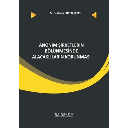 Anonim Şirketlerin Bölünmesinde Alacaklıların Korunması Neslihan Güven Çetin