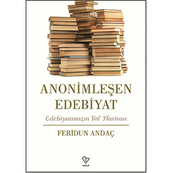 Anonimleşen Edebiyat Feridun Andaç