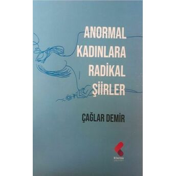 Anormal Kadınlara Radikal Şiirler Çağlar Demir