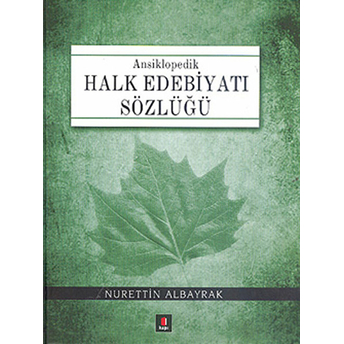 Ansiklopedik Halk Edebiyatı Sözlüğü Nurettin Albayrak