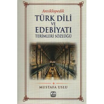 Ansiklopedik Türk Dili Ve Edebiyatı Terimleri Sözlüğü Mustafa Uslu