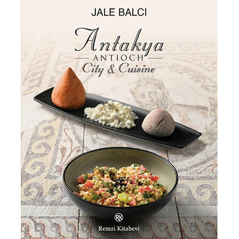 Antakya -Antioch- City And Cuisine Jale Balcı