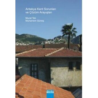 Antakya Kent Sorunları Ve Çözüm Arayışları Yerel Halk Ve Sivil Toplum Örgütleri Gözüyle Kent Yö Muharrem Güneş