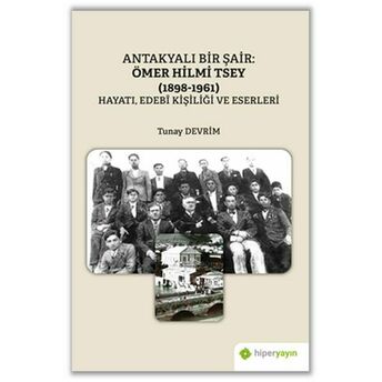 Antakyalı Bir Şair Ömer Hilmi Tsey (1898-1961) Hayatı, Edebi Kişiliği Ve Eserleri Tunay Devrim