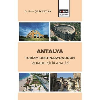 Antalya Turizm Destinasyonunun Rekabetçilik Analizi - Pınar Çelik Çaylak