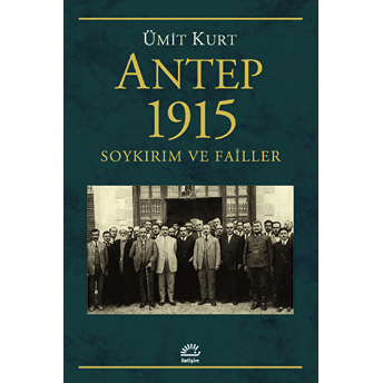 Antep 1915 - Soykırım Ve Failler Ümit Kurt