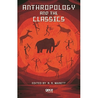 Anthropology And The Classıcs - R.r. Marett