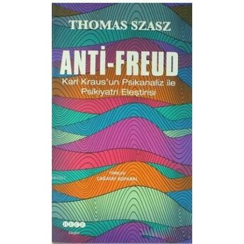 Anti - Freud; Karl Kraus'un Psikanaliz Ile Psikiyatri Eleştirisikarl Kraus'un Psikanaliz Ile Psikiyatri Eleştirisi Thomas Sazsz