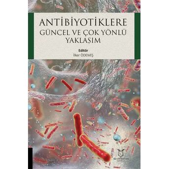 Antibiyotiklere Güncel Ve Çok Yönlü Yaklaşım Ilker Ödemiş