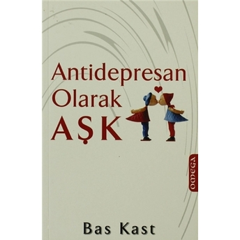 Antidepresan Olarak Aşk Bas Kast