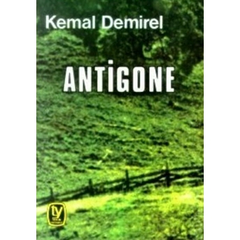 Antigone (Oyun Iki Bölüm) Kemal Demirel