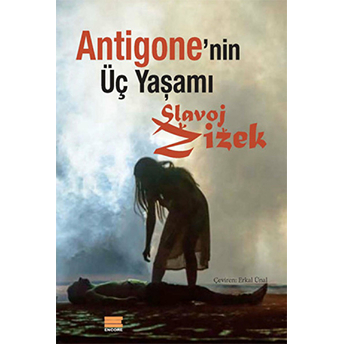 Antigone'nin Üç Yaşamı Slavoj Zizek