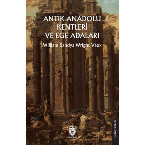 Antik Anadolu Kentleri Ve Ege Adaları William Sandys , Wright Vaux