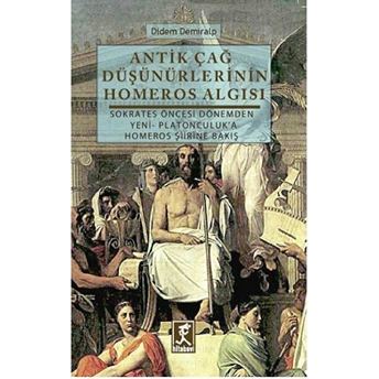 Antik Çağ Düşünürlerinin Homeros Algısı Didem Demiralp