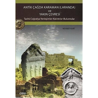 Antik Çağda Karaman (Laranda) Ve Yakın Çevresi Mehmet Kurt