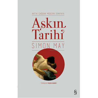 Antik Çağdan Modern Dünyaya Aşkın Tarihi Simon May