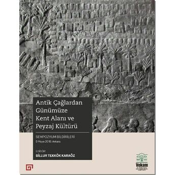 Antik Çağlardan Günümüze Kent Alanı Ve Peyzaj Kültürü Billur Tekkök Karaöz