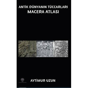 Antik Dünyanın Tüccarları Macera Atlası - Aytimur Uzun