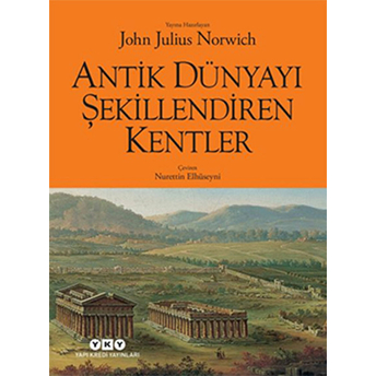 Antik Dünyayı Şekillendiren Kentler John Julius Norwich