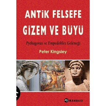 Antik Felsefe, Gizem Ve Büyü Peter Kingsley