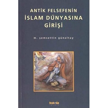 Antik Felsefenin Islam Dünyasına Girişi M. Şemseddin Günaltay