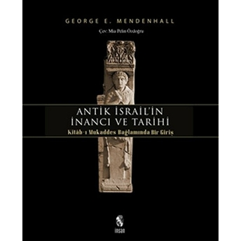 Antik Israil’in Inancı Ve Tarihi Kitab-I Mukaddes Bağlamında Bir Giriş George E. Mendenhall