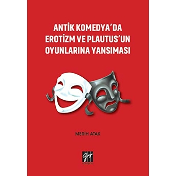 Antik Komedya'Da Erotizm Ve Plautus'Un Oyunlarına Yansıması Merih Atak