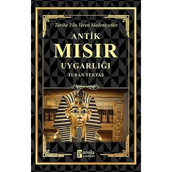 Antik Mısır Uygarlığı - Tarihe Yön Veren Medeniyetler Turan Tektaş