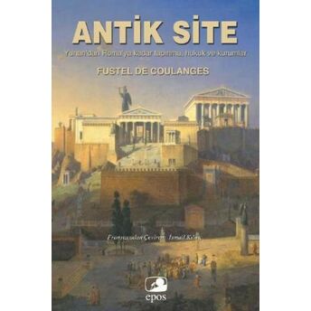 Antik Site Yunan'dan Roma'ya Kadar Tapınma, Hukuk Ve Kurumlar Fustel De Coulanges