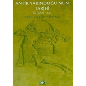 Antik Yakındoğu’nun Tarihi Iö 3000-323 Marc Van De Mieroop