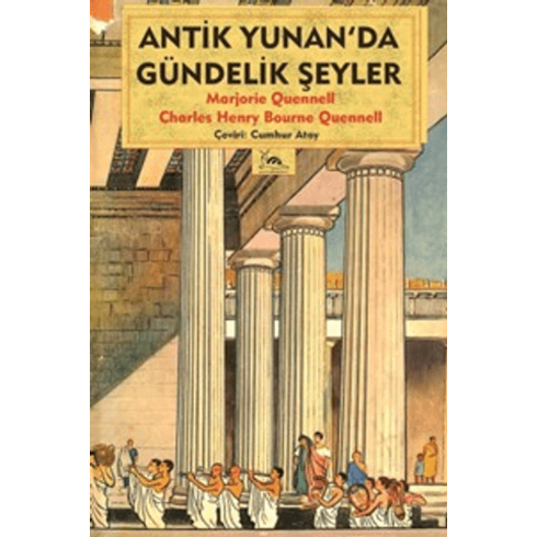 Antik Yunan’da Gündelik Şeyler Charles Henry Bourne Quennell,Marjorie Quennell