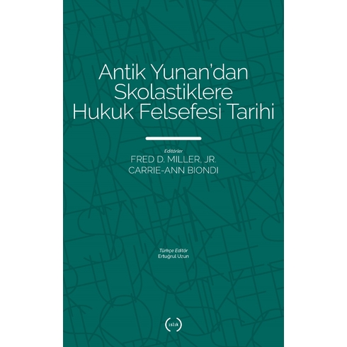 Antik Yunan’dan Skolastiklere Hukuk Felsefesi Tarihi Fred D. Miller, Jr. Carrie–Ann Biondi