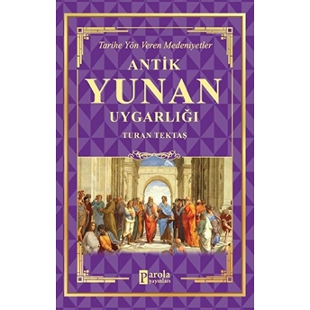 Antik Yunan Uygarlığı - Tarihe Yön Veren Medeniyetler Turan Tektaş