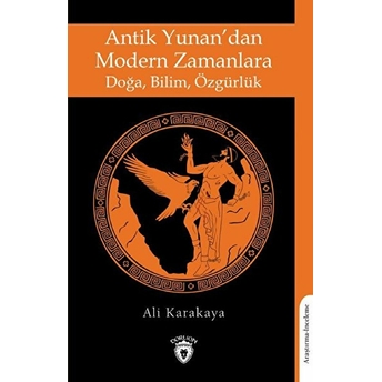 Antik Yunandan Modern Zamanlara Doğa, Bilim, Özgürlük Ali Karakaya